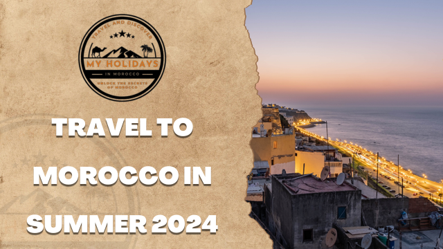 Travel To Morocco In Summer 2024 Myholiday Inmorocco   1 5 